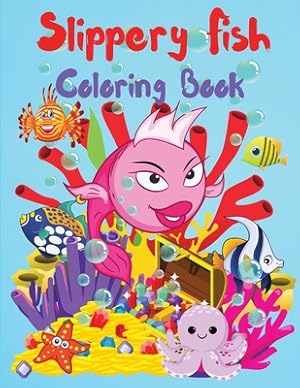 Seller image for Slippery Fish Coloring Book: A Cute Coloring and Activity Book for Kids, Boys and Girls, Kindergarten and Preschoolers, Ages 3-5, 4-8, Easy to Colo (Paperback or Softback) for sale by BargainBookStores