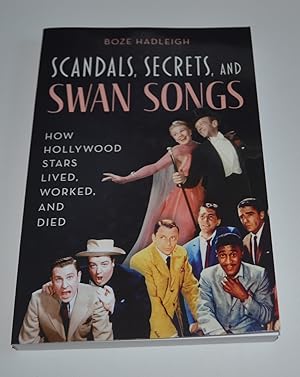 Seller image for Scandals, Secrets and Swansongs: How Hollywood Stars Lived, Worked, and Died for sale by Bibliomadness