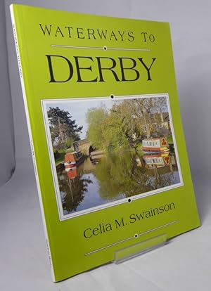 Immagine del venditore per Waterways to Derby. the Derwent Navigation and Derby Canal venduto da Horsham Rare Books