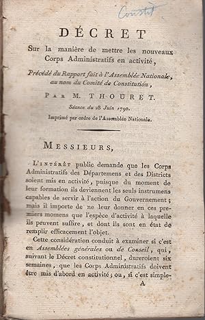 Image du vendeur pour Dcret sur la manire de mettre les nouveaux corps administratifs en activit, prcd du rapport fait a l'Assemble nationale, au nom du comit de Constitution, par M. Thouret. Sance du 28 juin 1790. Imprim par ordre de l'Assemble nationale. mis en vente par PRISCA