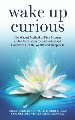 Seller image for Wake Up Curious: The Wacuri Method of Five Minutes a Day Meditation for Individual and Collective Health, Wealth and Happiness (Paperback or Softback) for sale by BargainBookStores