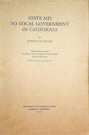 Seller image for CALIFORNIA- STATE AID TO LOCAL GOVERNMENT IN CALIFORNIA. (=Publications of the University of California at Los Angeles in Social Sciences Volume, No 3). for sale by ANTIQUARIAT.WIEN Fine Books & Prints