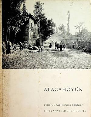 Alacahöyük. Ethnographische Skizzen eines anatolischen Dorfes. Ergebnisse einer Feldübung des Sem...