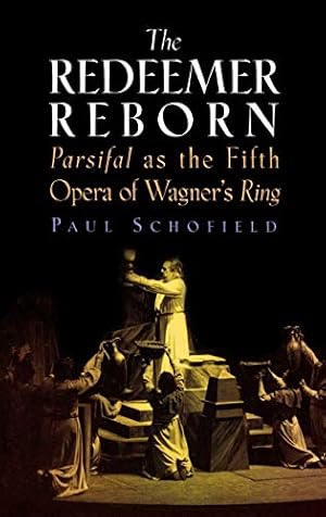 Bild des Verkufers fr The Redeemer Reborn: Parsifal as The Fifth Opera of Wagner's Ring (Amadeus) zum Verkauf von WeBuyBooks