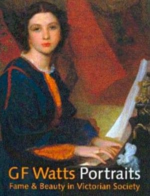 Seller image for G. F. Watts Portraits: Fame & Beauty in Victorian Society for sale by LEFT COAST BOOKS
