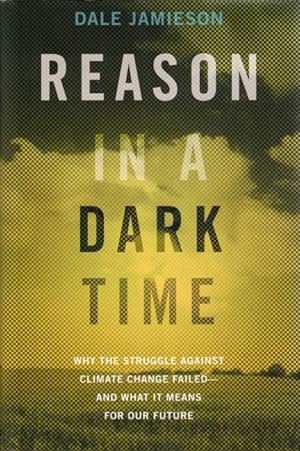 Seller image for Reason in a Dark Time: Why the Struggle Against Climate Change Failed -- and What It Means for Our Future for sale by LEFT COAST BOOKS