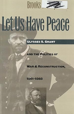 Seller image for Let Us Have Peace: Ulysses S. Grant and the Politics of War and Reconstruction, 1861-1868 (Civil War America) for sale by Elam's Books