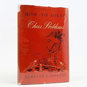 How To Solve Chess Problems by Kenneth S Howard (McKay, 1945) First Edition HC