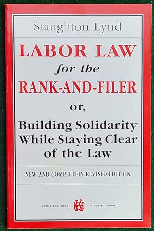 Bild des Verkufers fr LABOR LAW FOR THE RANK-AND-FILER OR BUILDING SOLIDARITY WHILE STAYING CLEAR OF THE LAW zum Verkauf von May Day Books