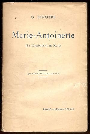 La captivité et la mort de Marie-Antoinette. Les Feuillants - Le Temple - La Conciergerie d'après...