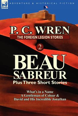 Bild des Verkufers fr The Foreign Legion Stories 2: Beau Sabreur Plus Three Short Stories: What's in a Name, a Gentleman of Colour & David and His Incredible Jonathan (Hardback or Cased Book) zum Verkauf von BargainBookStores