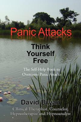 Seller image for Panic Attacks Think Yourself Free: The Self-Help Book to Overcome Panic Attacks (Paperback or Softback) for sale by BargainBookStores