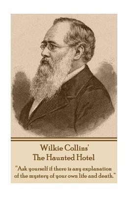 Seller image for Wilkie Collins' the Haunted Hotel: Ask Yourself If There Is Any Explanation of the Mystery of Your Own Life and Death. (Paperback or Softback) for sale by BargainBookStores