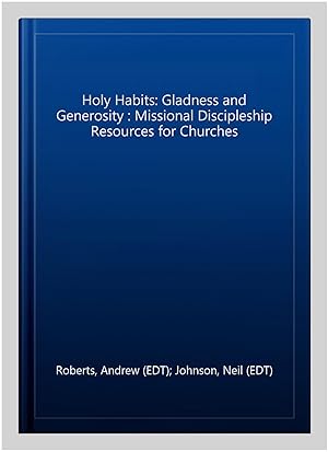 Seller image for Holy Habits: Gladness and Generosity : Missional Discipleship Resources for Churches for sale by GreatBookPrices