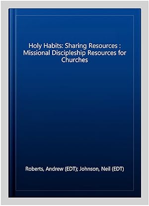 Seller image for Holy Habits: Sharing Resources : Missional Discipleship Resources for Churches for sale by GreatBookPrices