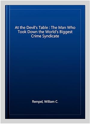 Immagine del venditore per At the Devil's Table : The Man Who Took Down the World's Biggest Crime Syndicate venduto da GreatBookPrices