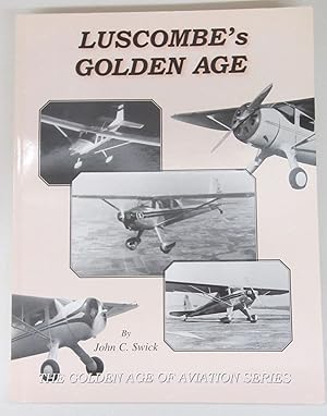 Luscombe's Golden Age; A history of the D. A. Luscombe Airplane Company and its successor compani...