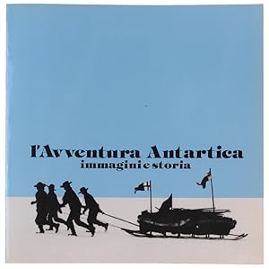 Seller image for L'AVVENTURA ANTARTICA. Immagini e storia.: for sale by Bergoglio Libri d'Epoca