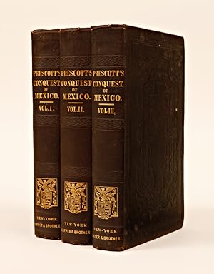 HISTORY OF THE CONQUEST OF MEXICO, WITH A PRELIMINARY VIEW OF THE ANCIENT MEXICAN CIVILIZATION, A...