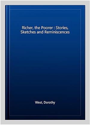 Seller image for Richer, the Poorer : Stories, Sketches and Reminiscences for sale by GreatBookPrices