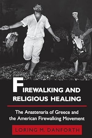 Firewalking and Religious Healing: The Anastenaria of Greece and the American Firewalking Movement