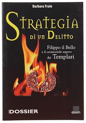 STRATEGIA DI UN DELITTO. Filippo il Bello e il cerimoniale dei Templari [volume come nuovo]: