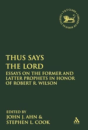 Immagine del venditore per Thus Says the Lord : Essays on the Former and Latter Prophets in Honor of Robert R. Wilson venduto da GreatBookPrices