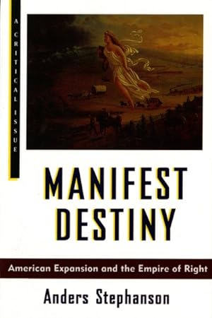 Imagen del vendedor de Manifest Destiny : American Expansionism and the Empire of Right a la venta por GreatBookPrices