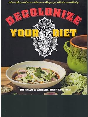 Seller image for DECOLONIZE YOUR DIET Plant-Based Mexican-American Recipes for Health and Healing for sale by Books on the Boulevard