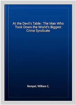 Immagine del venditore per At the Devil's Table : The Man Who Took Down the World's Biggest Crime Syndicate venduto da GreatBookPrices