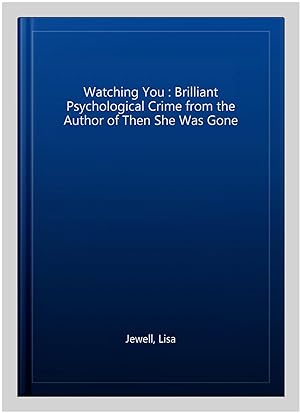 Image du vendeur pour Watching You : Brilliant Psychological Crime from the Author of Then She Was Gone mis en vente par GreatBookPrices