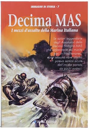 DECIMA MAS. I MEZZI D'ASSALTO DELLA MARINA ITALIANA - Immagini di Storia N. 7.: