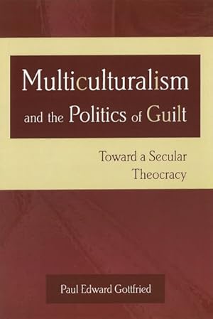 Seller image for Multiculturalism and the Politics of Guilt : Toward a Secular Theocracy for sale by GreatBookPrices