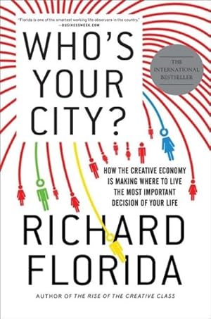 Image du vendeur pour Who's Your City? : How the Creative Economy Is Making Where to Live the Most Important Decision of Your Life mis en vente par GreatBookPrices