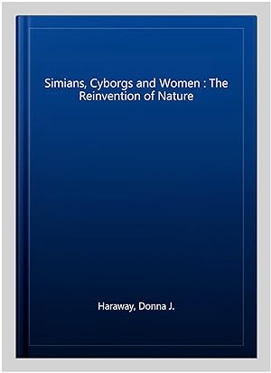 Immagine del venditore per Simians, Cyborgs and Women : The Reinvention of Nature venduto da GreatBookPrices