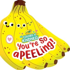 Seller image for Crayola: You're So A-Peel-Ing (a Crayola Colors of Kindness Banana Shaped Novelty Board Book for Toddlers) (Board Book) for sale by BargainBookStores