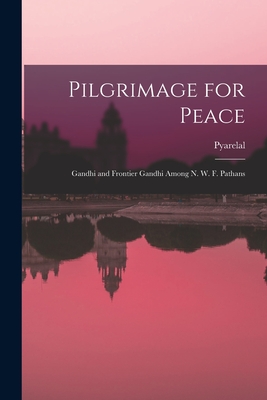 Seller image for Pilgrimage for Peace: Gandhi and Frontier Gandhi Among N. W. F. Pathans (Paperback or Softback) for sale by BargainBookStores