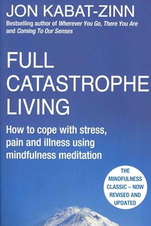 Bild des Verkufers fr Full Catastrophe Living, Revised Edition : How to Cope With Stress, Pain and Illness Using Mindfulness Meditation zum Verkauf von GreatBookPrices