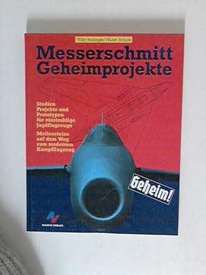 Messerschmitt Geheimprojekte: Studien, Projekte und Prototypen für einstrahlige Jagdflugzeuge - M...