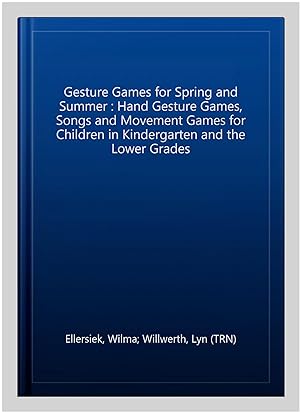 Seller image for Gesture Games for Spring and Summer : Hand Gesture Games, Songs and Movement Games for Children in Kindergarten and the Lower Grades for sale by GreatBookPrices