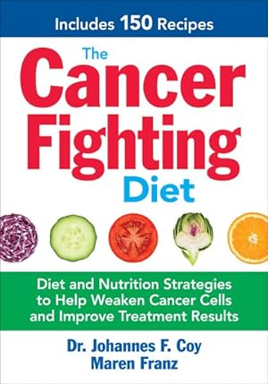 Seller image for Cancer Fighting Diet : Diet and Nutrition Strategies to Help Weaken Cancer Cells and Improve Treatment Results: Includes 150 Recipes for sale by GreatBookPrices