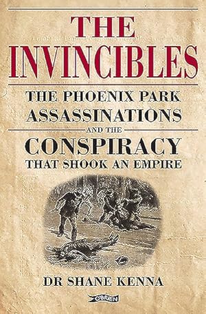 Seller image for Invincibles : The Phoenix Park Assassinations and the Conspiracy That Shook an Empire for sale by GreatBookPrices