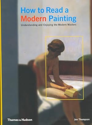 Imagen del vendedor de How to Read a Modern Painting : Understanding and Enjoying the Modern Masters a la venta por GreatBookPrices