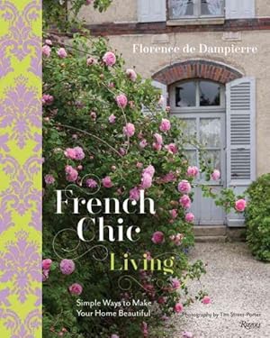Bild des Verkufers fr French Chic Living : Simple Ways to Make Your Home Beautiful zum Verkauf von GreatBookPrices