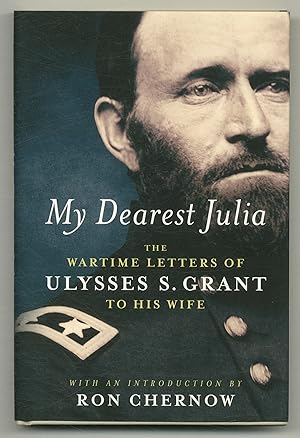 Bild des Verkufers fr My Dearest Julia: The Wartime Letters of Ulysses S. Grant to his Wife zum Verkauf von Between the Covers-Rare Books, Inc. ABAA