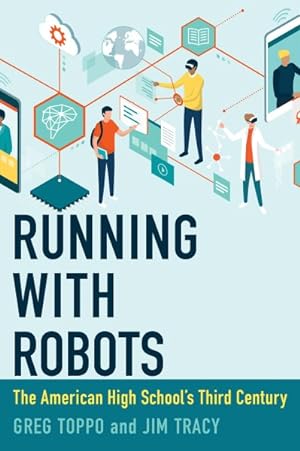 Image du vendeur pour Running with Robots : The American High School's Third Century mis en vente par GreatBookPrices