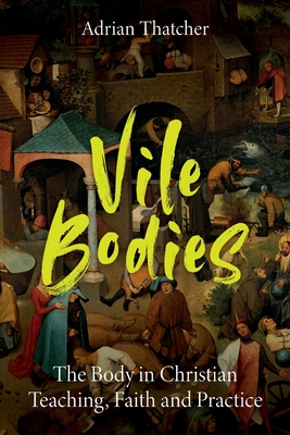 Imagen del vendedor de Vile Bodies: The Body in Christian Teaching, Faith and Practice (Paperback or Softback) a la venta por BargainBookStores