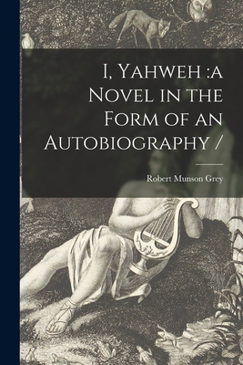 Image du vendeur pour I, Yahweh: a Novel in the Form of an Autobiography / (Paperback or Softback) mis en vente par BargainBookStores