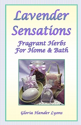 Seller image for Lavender Sensations: Fragrant Herbs For Home & Bath (Paperback or Softback) for sale by BargainBookStores