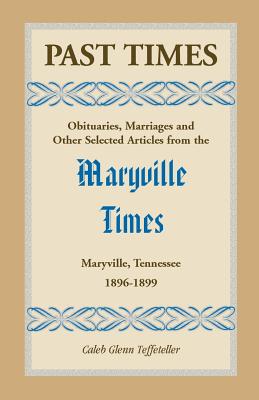 Bild des Verkufers fr Past Times: Obituaries, Marriages and Other Selected Articles from the Maryville Times, Maryville, Tennessee, Volume III, 1896-189 (Paperback or Softback) zum Verkauf von BargainBookStores